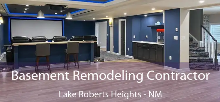 Basement Remodeling Contractor Lake Roberts Heights - NM