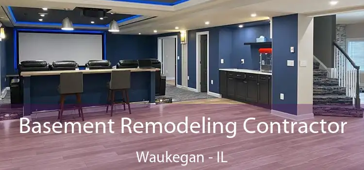  Basement Remodeling Contractor Waukegan - IL
